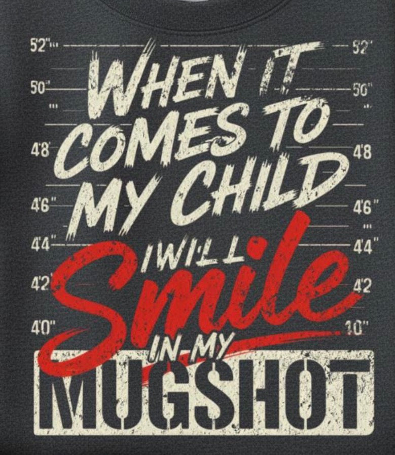 Smile in my MUGSHOT for my child
